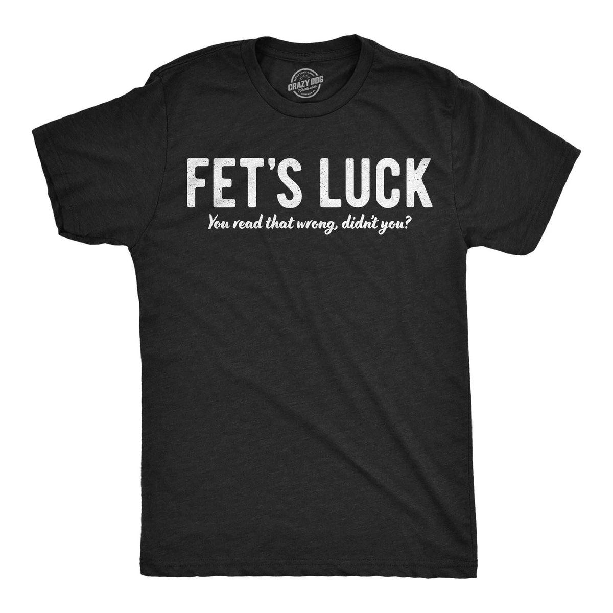 Mens Funny T Shirts Fets Luck You Read That Wrong Didnt You Sarcastic Tee For Unisex