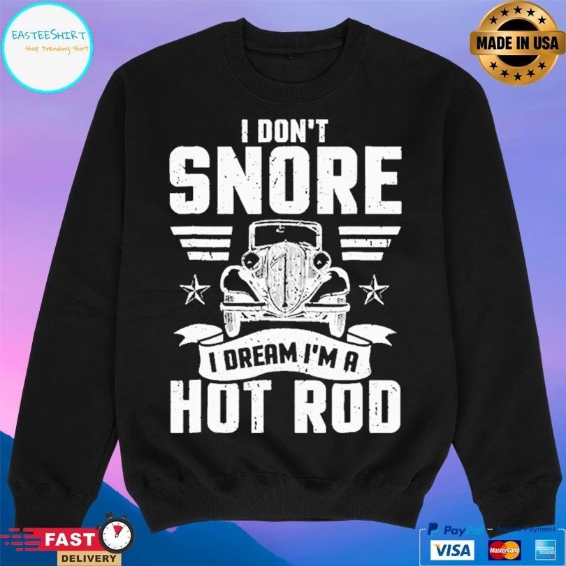 I Don’t Snore I Dream I’m A Hot Rod Unisex