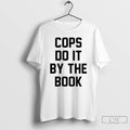 Classic Cops Do It By The Book T Shirts Unisex