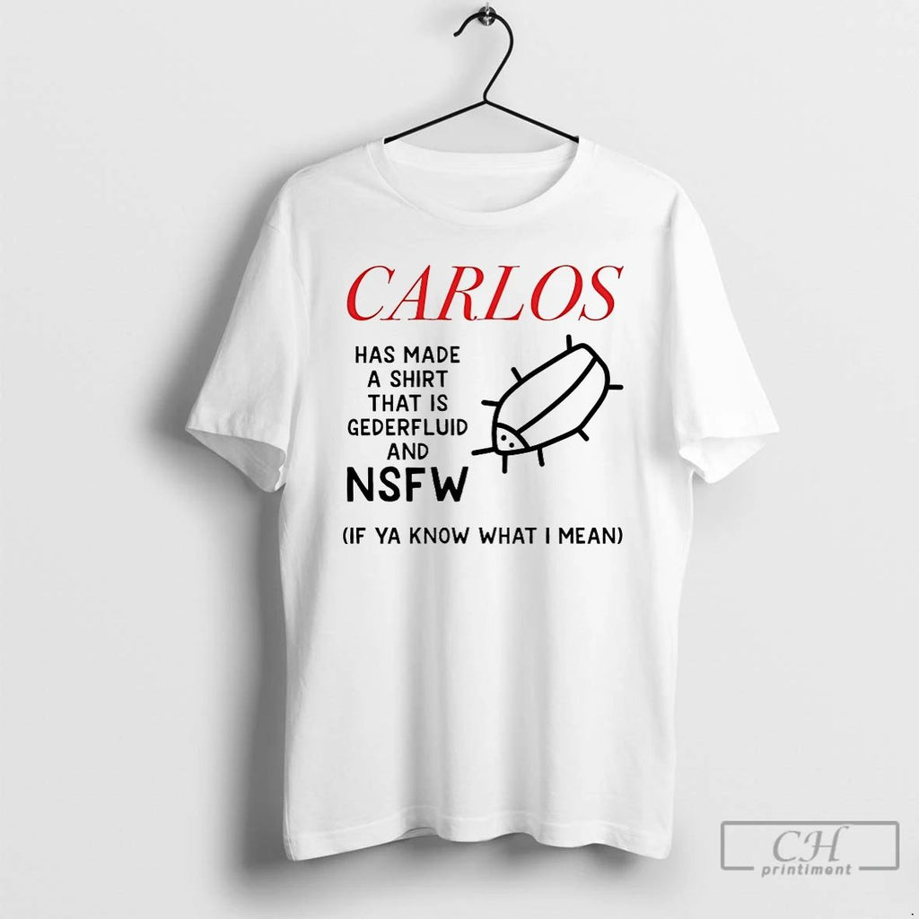 Premium Carlos Has Made A That Is Gederfluid And Nsfw T Shirts Unisex