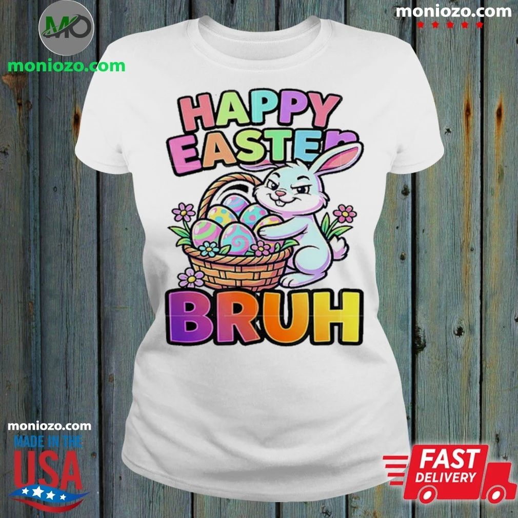 Happy Easter Bruh Shirt Unisex