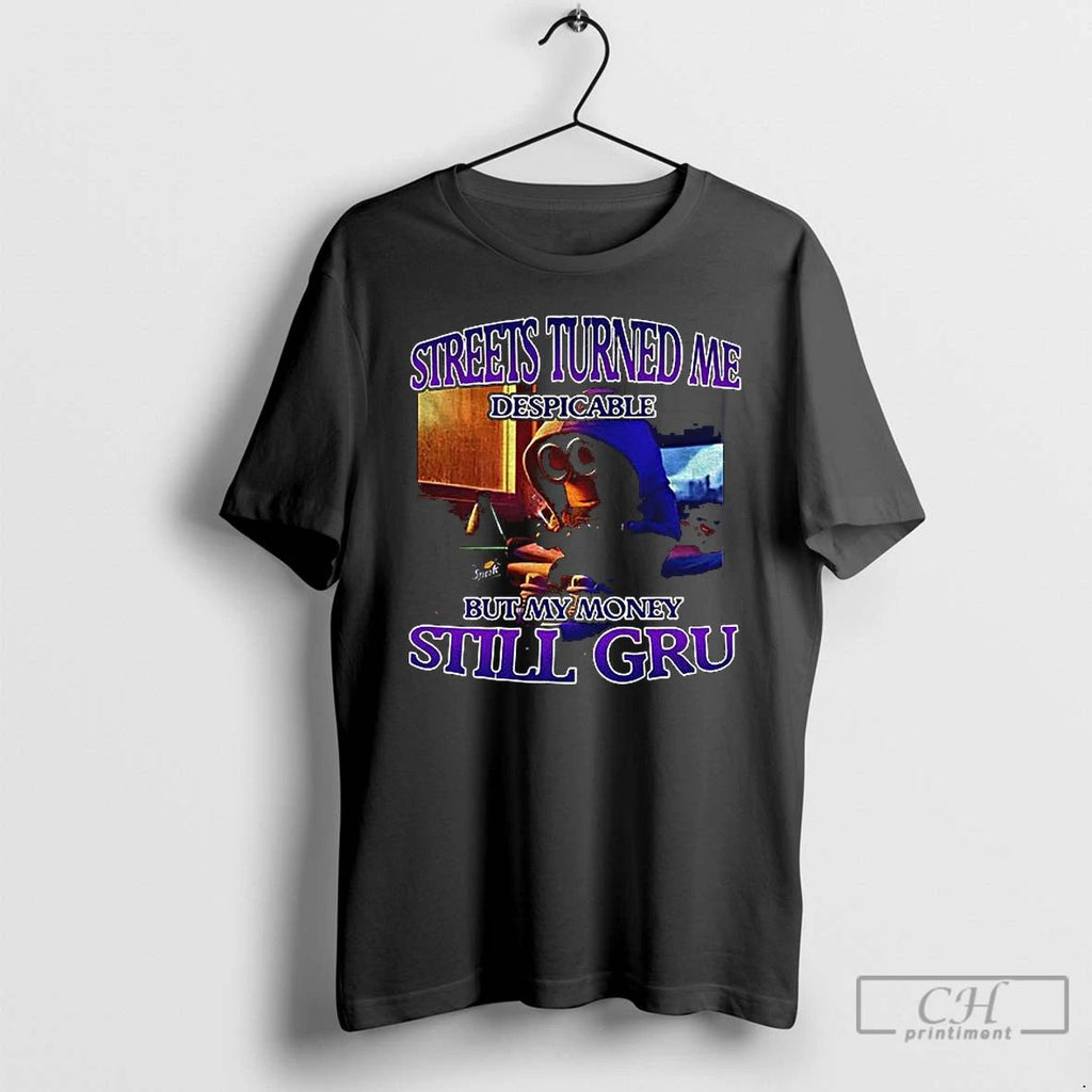 Premium Minion Streets Turned Me Despicable But My Money Still Gru Funny T Shirts Unisex