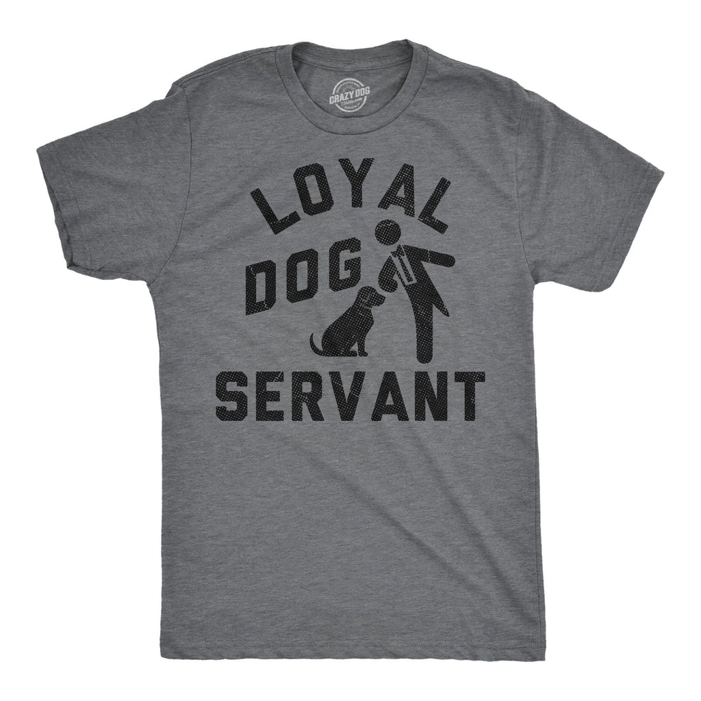 Mens Funny T Shirts Loyal Dog Servant Sarcastic Pupppy Lovers Graphic Novelty Unisex