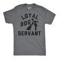Mens Funny T Shirts Loyal Dog Servant Sarcastic Pupppy Lovers Graphic Novelty Unisex
