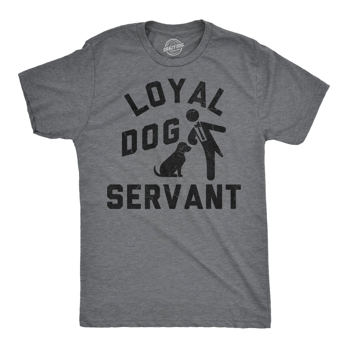 Mens Funny T Shirts Loyal Dog Servant Sarcastic Pupppy Lovers Graphic Novelty Unisex