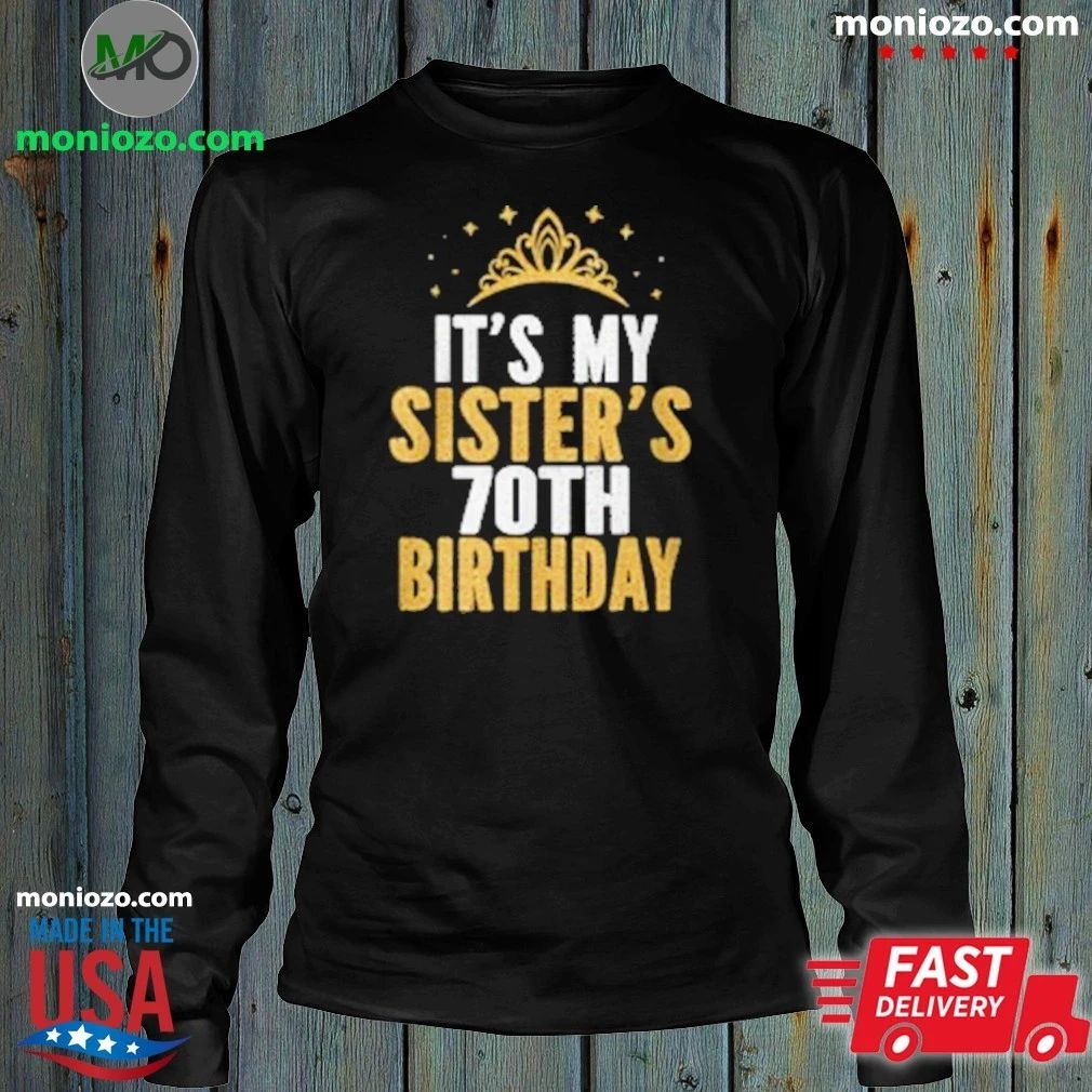 Original It’S My Sister 70Th For 70 Unisex