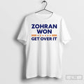 Premium Zohran Mamdani Won Get Over It T Shirts Unisex