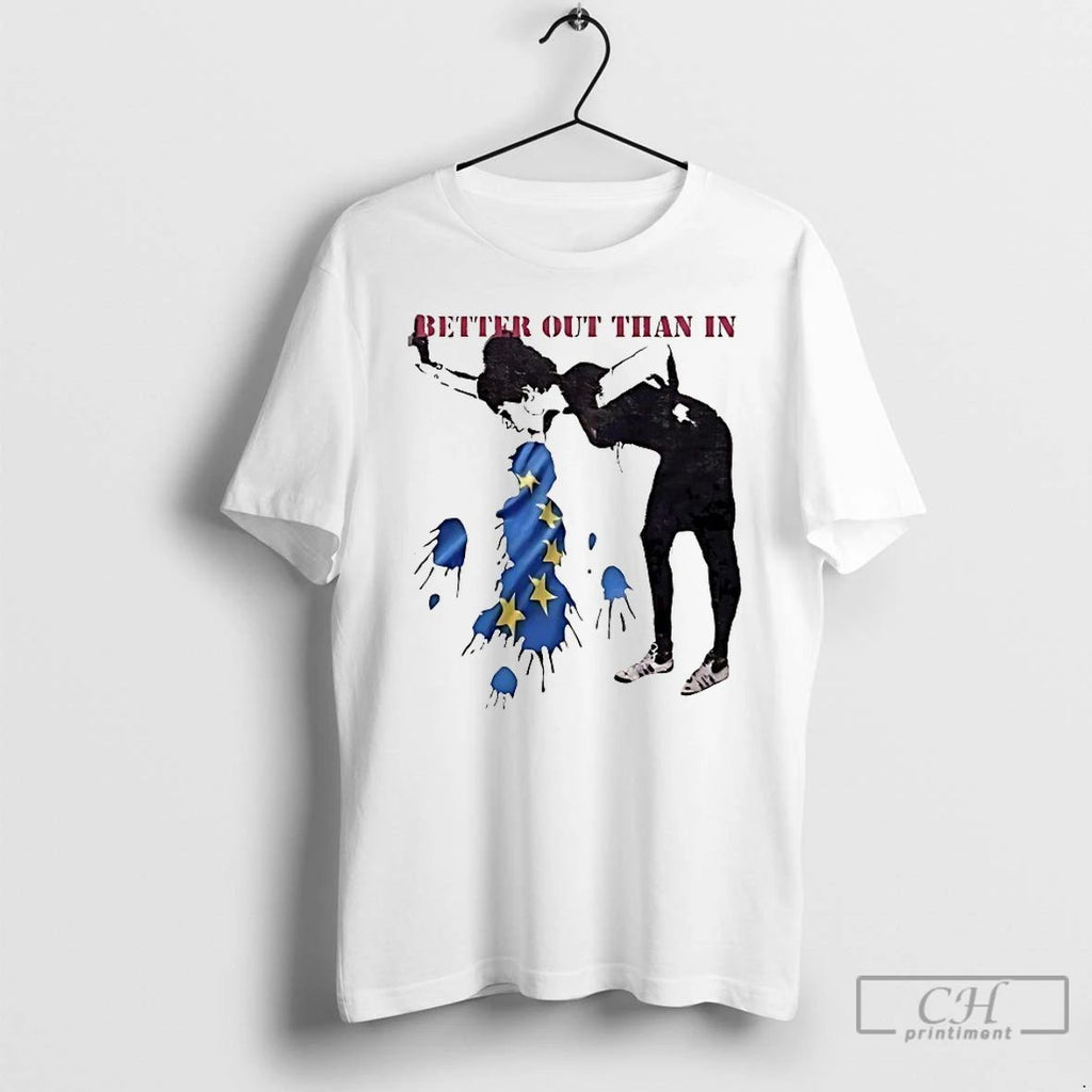 Classic Better Out Than In Eu T Shirts Unisex