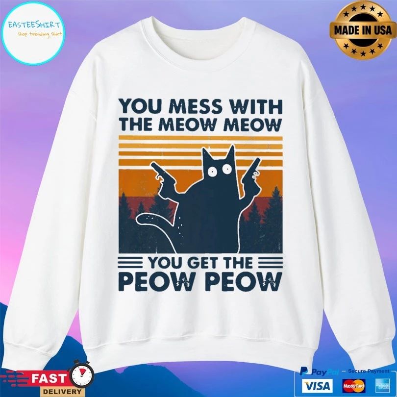 Cat You Mess With The Meow Meow You Get The Peow Peow Vintage Unisex