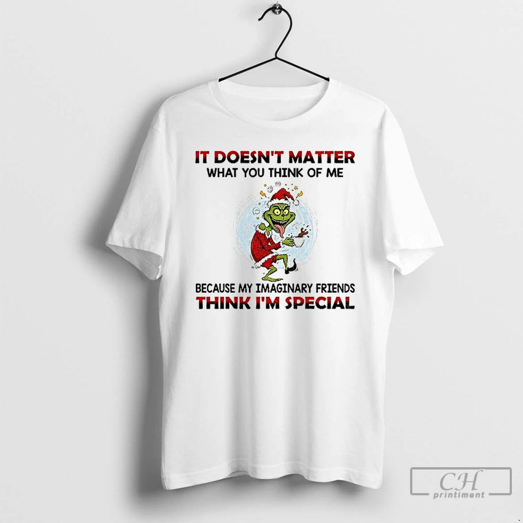 Classic Funny Grinch Santa It Doesnt Matter What You Think Of Me Think Im Special Unisex