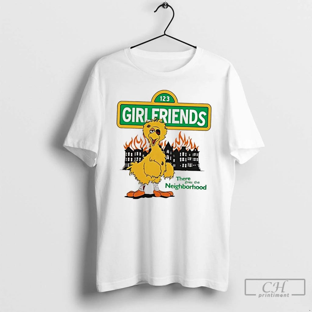 Classic Girlfriends There Goes The Neighborhood New T Shirts Unisex