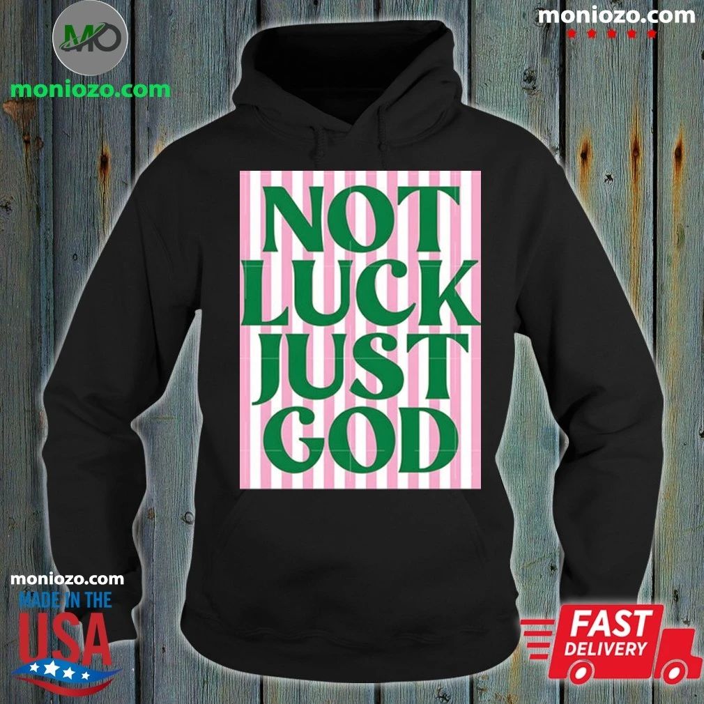 Original Not Luck Just God St Patrick’s Day Shirt Unisex