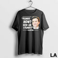Original Funny How How Am I Funny Goodfellas Unisex