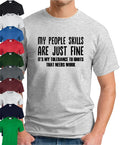 MY PEOPLE SKILLS ARE JUST FINE Funny Slogan Novelty Geek Nerd Idiots Unisex