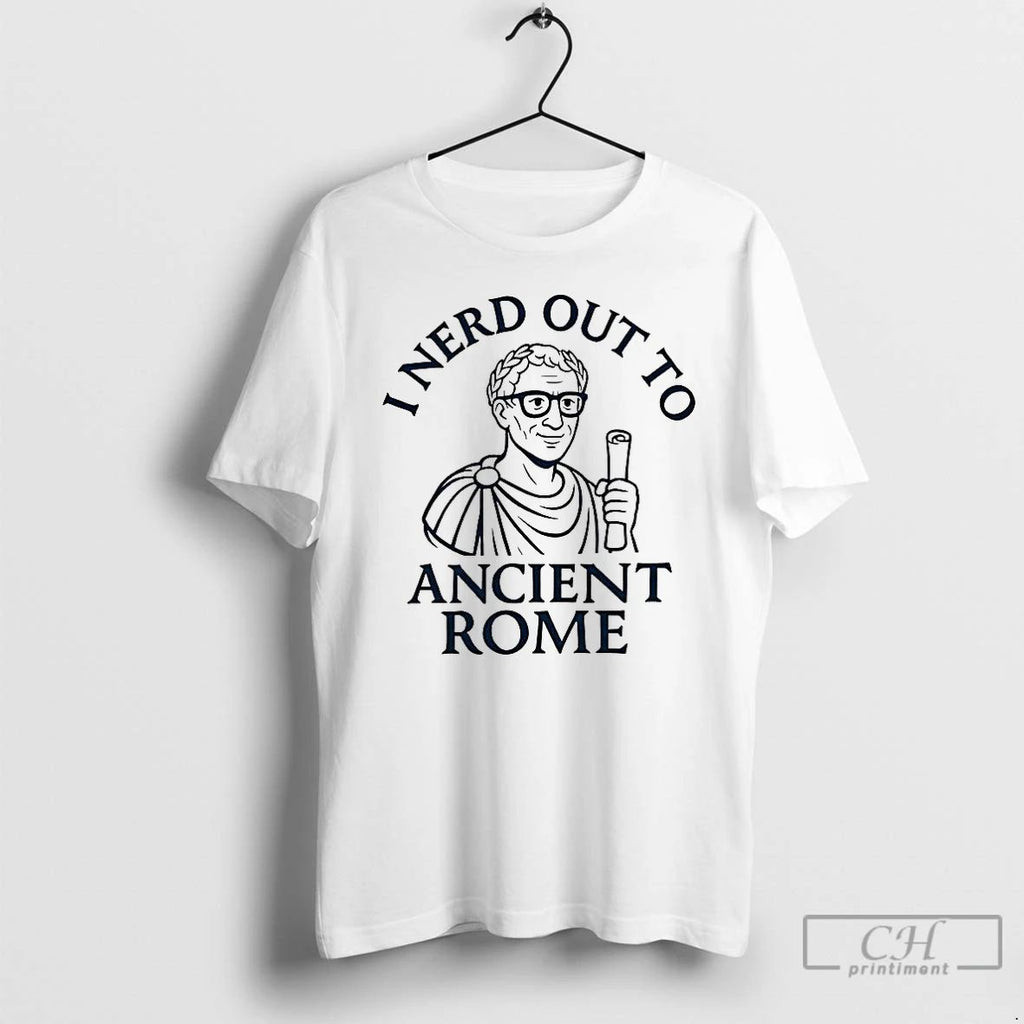 Premium I Nerd Out To Ancient Rome T Shirts Unisex