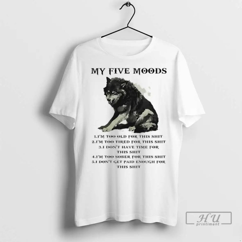 Trending Wolf My Five Moods Im Too Old For This Shit 1 T Shirts Unisex
