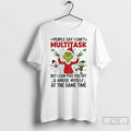 Premium Grinch People Say I Cant Multitask But I Can Piss You Off Christmas Unisex
