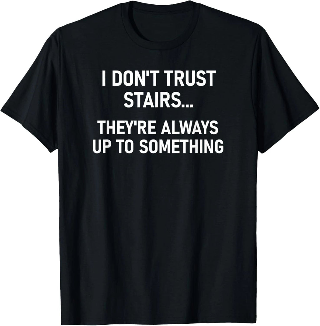 I Don't Trust Stairs, Funny, Jokes, Sarcastic Unisex