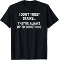 I Don't Trust Stairs, Funny, Jokes, Sarcastic Unisex