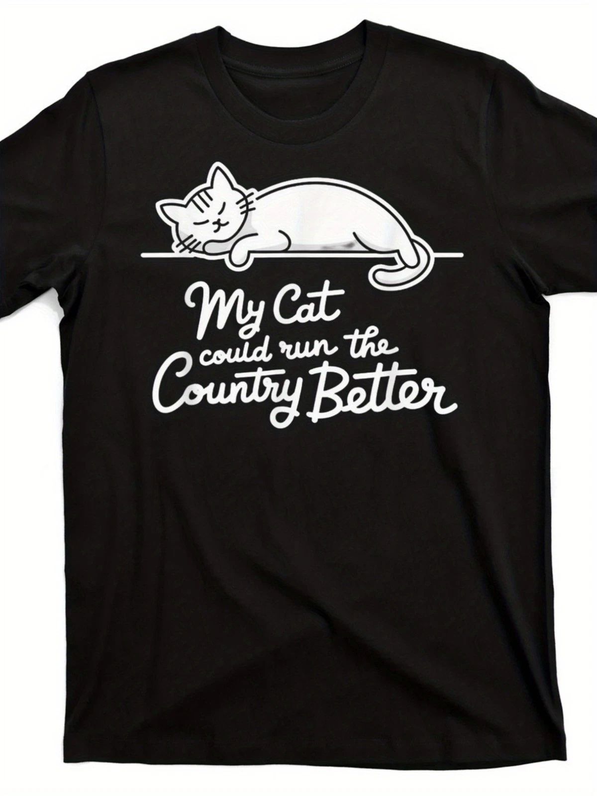 Men'S & Women'S Funny Cat Lover - My Cat Could Run The Country Better Unisex