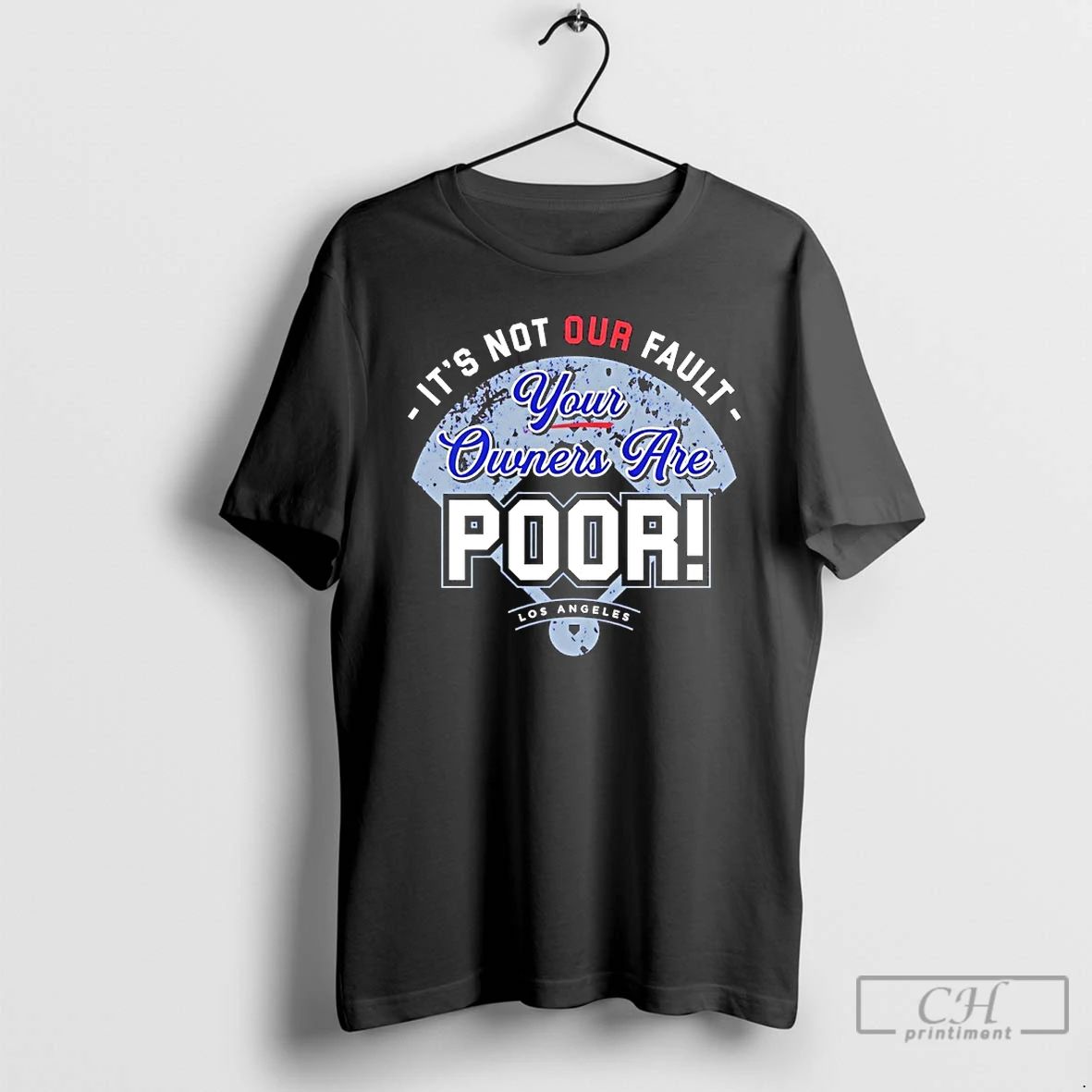Classic Los Angeles Dodgers Its Not Our Fault Your Owners Are Poor T Shirts Unisex