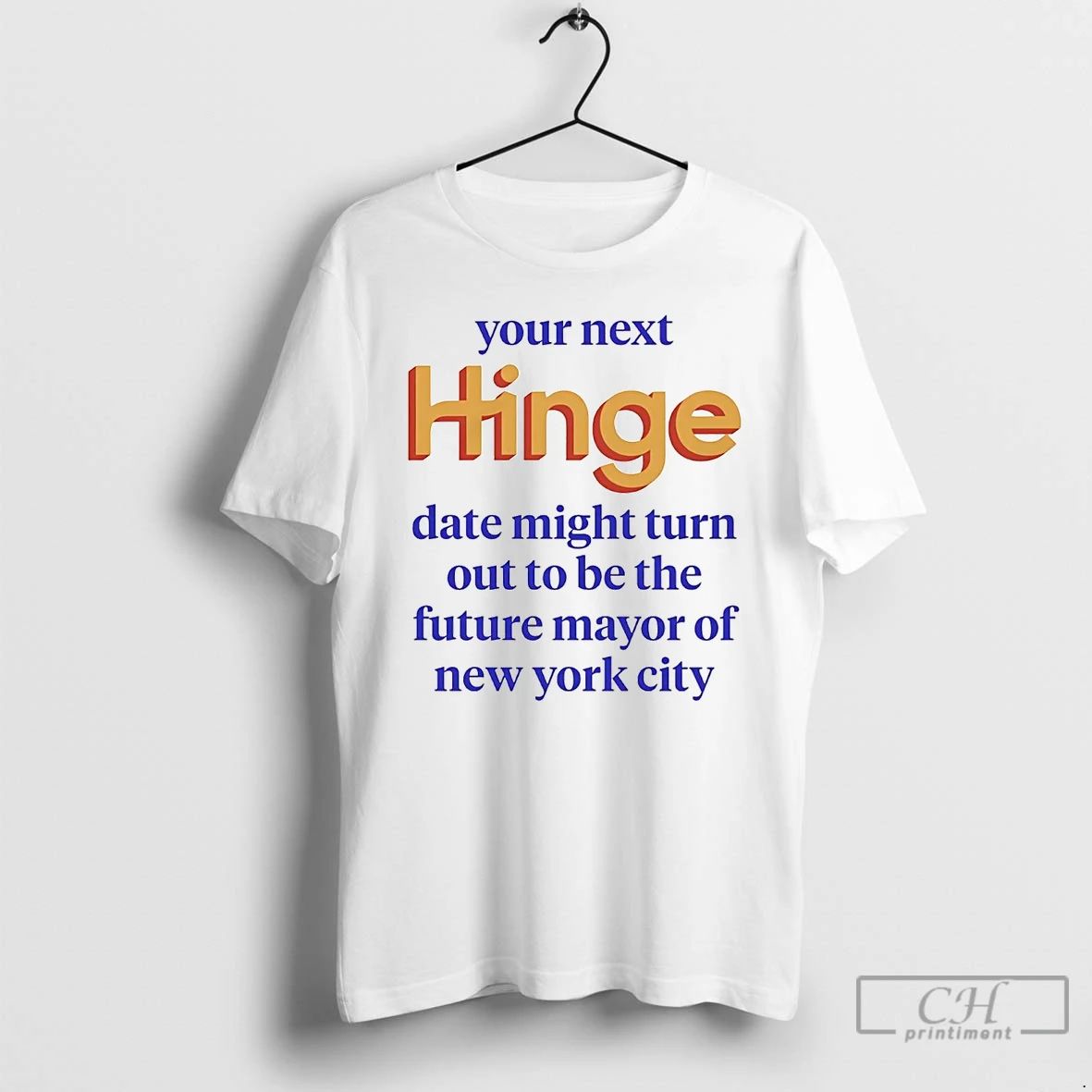 Premium Your Next Hinge Date Might Turn Out To Be The Future Mayor Of Ny Unisex