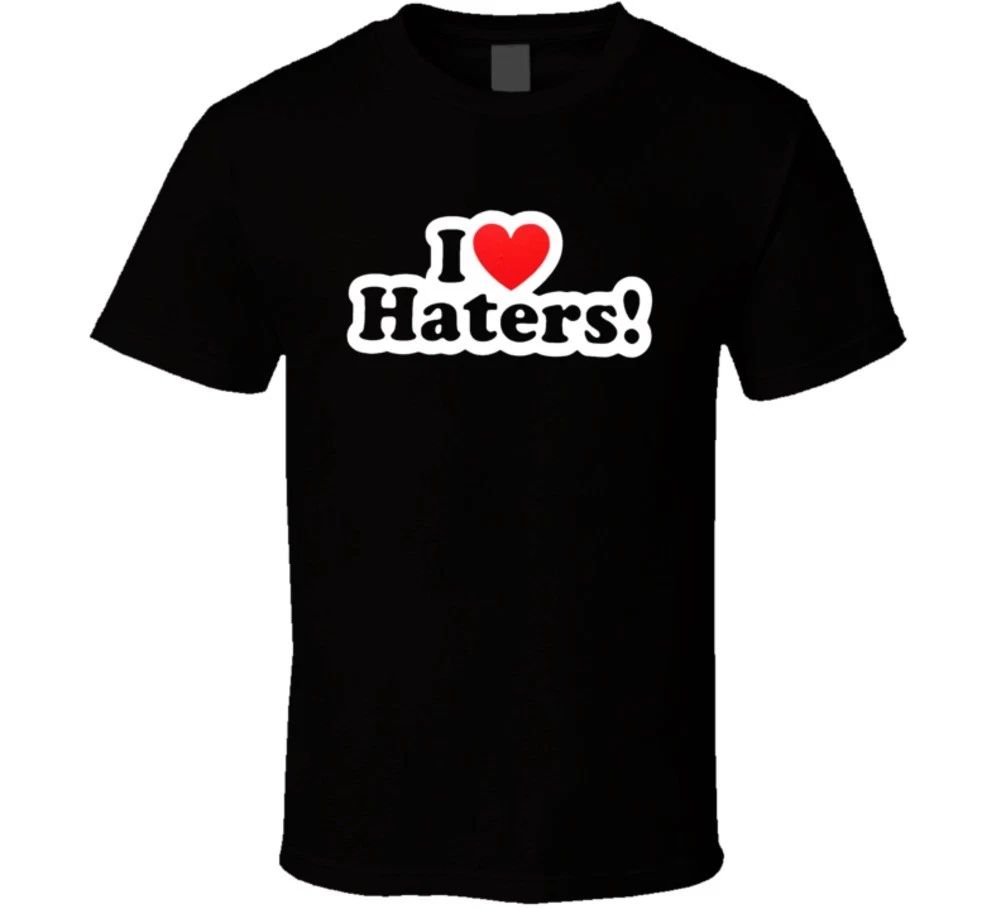 I LOVE MY HATERS Funny sexy Hip Hop cool Humor T Shirt Unisex