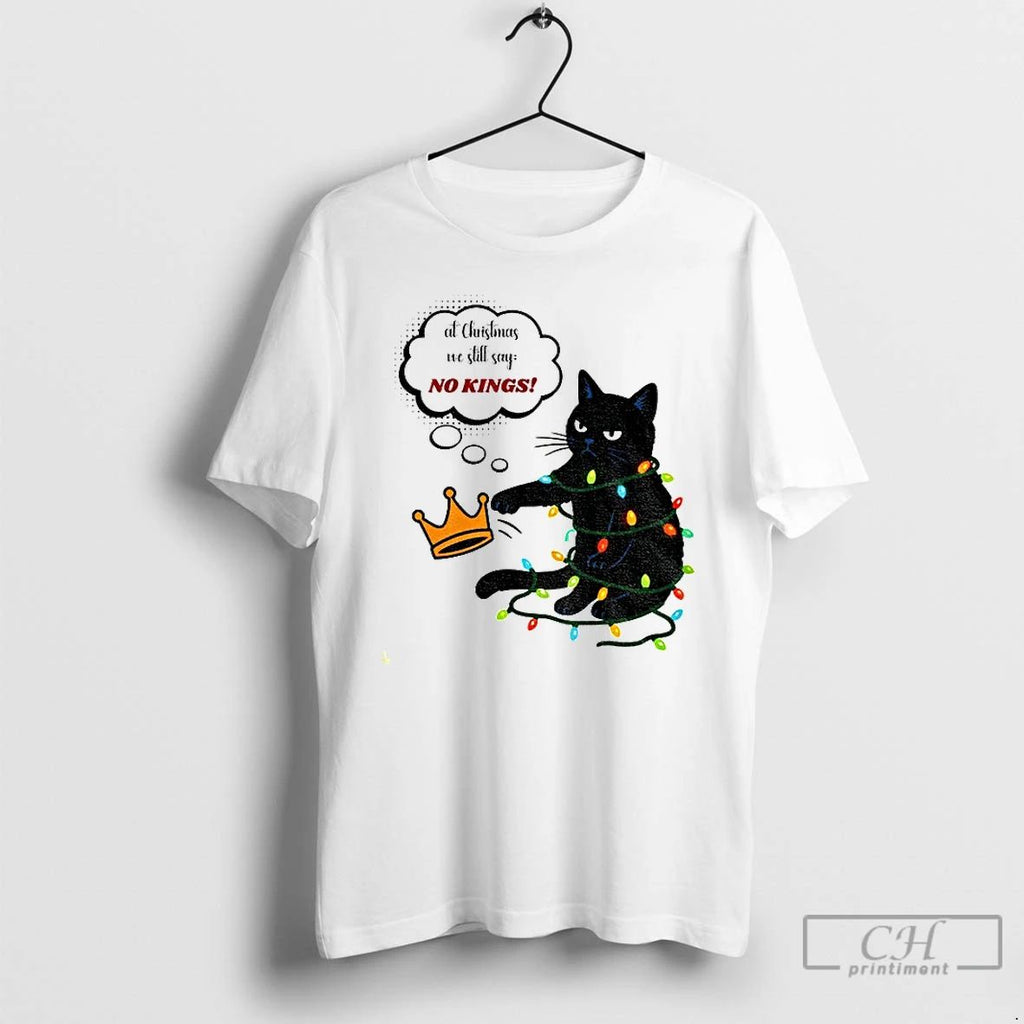 Classic Black Cat At Christmas We Still Say No Kings Christmas T Shirts Unisex