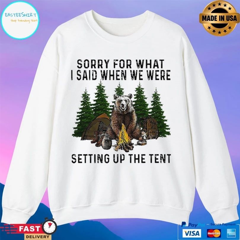 Camping Bear Sorry For What I Said When We Were Setting Up The Tent Unisex