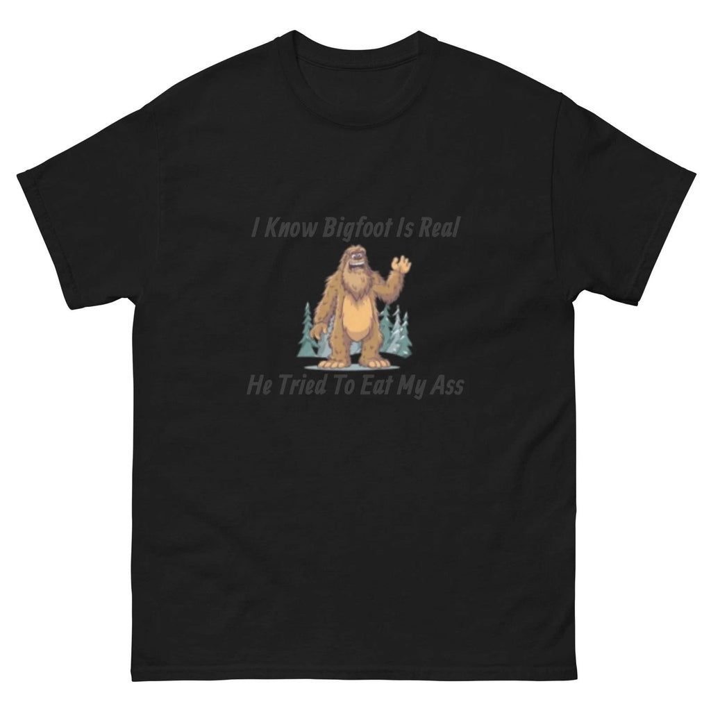 I Know Bigfoot Is Real - He Tried To Eat My Ass, Unisex classic tee Unisex