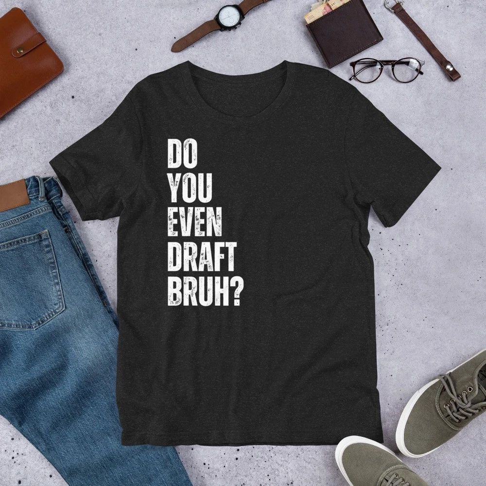 4 attachments Do You Even Draft Bruh Anti Auto Fantasy Football Unisex