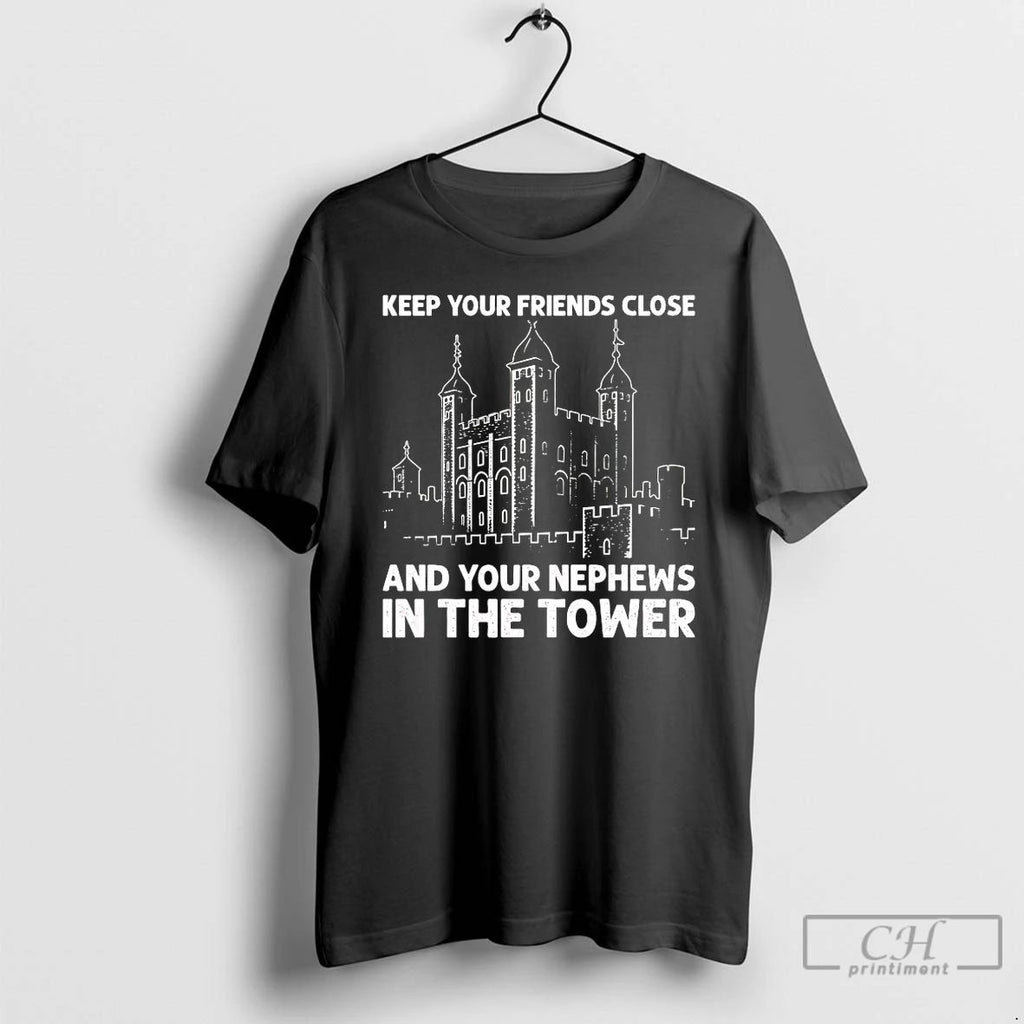 Classic Keep Your Friends Close And Your Nephews In The Tower T Shirts Unisex