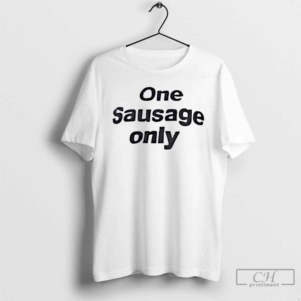 Classic One Sausage Only T Shirts Unisex