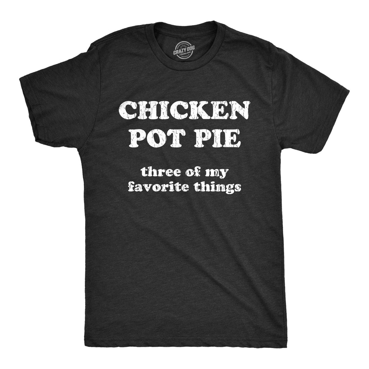 Mens Chicken Pot Pie 3 Of My Favorite Things T shirt Funny Sarcastic Tee Unisex