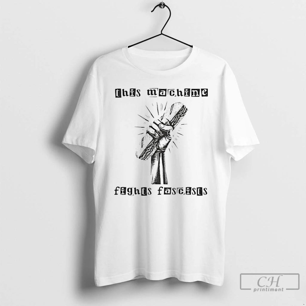 Premium Anti Fascist Sub Sandwich Political Protest This Machines Fight Fascists T Shirts Unisex