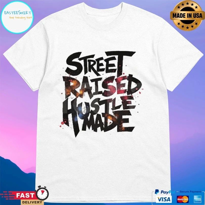 Street Raised Hustle Made Unisex