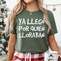 Ya Llego Por Quien Lloraban Shirts - Funny Spanish Unisex