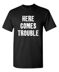 Trouble Arrived Sarcastic Humor Graphic Super Soft Ring Spun Funny T Shirt Unisex