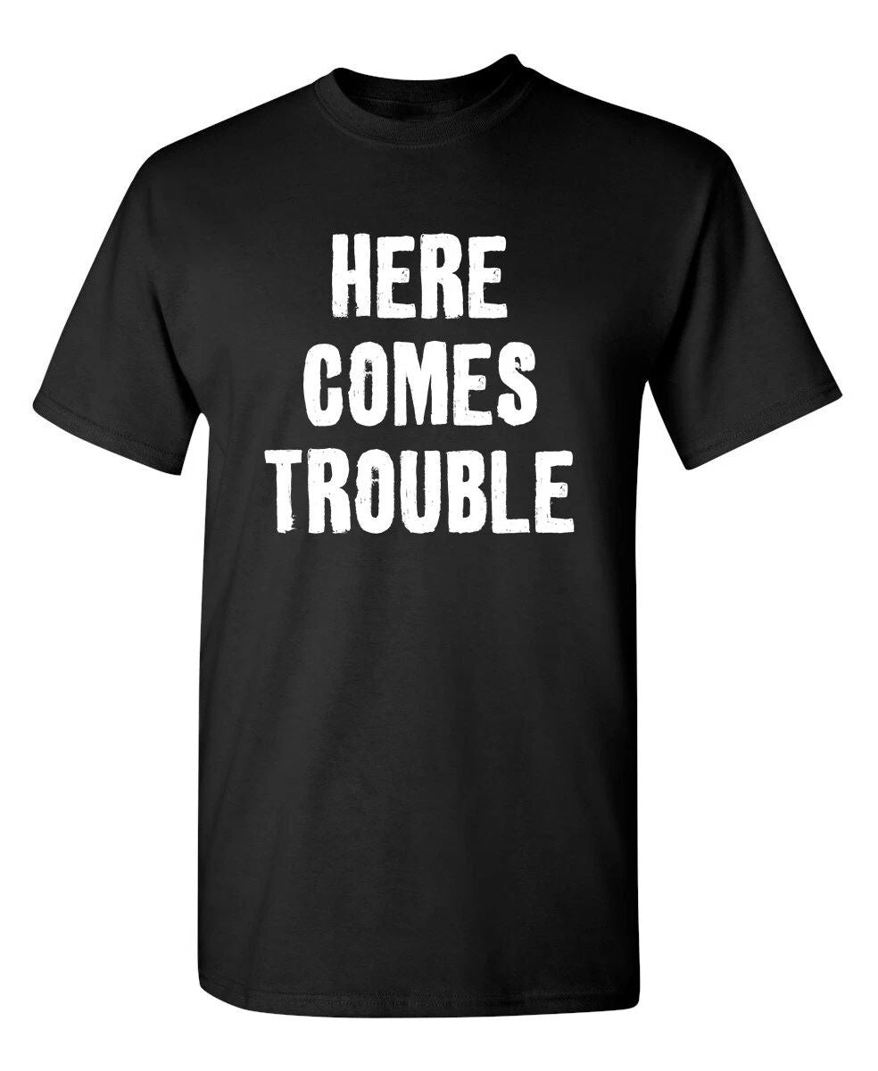 Trouble Arrived Sarcastic Humor Graphic Super Soft Ring Spun Funny T Shirt Unisex