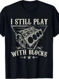 I Still Play With Blocks Mechanic Funny Engine Car Guy Graphic Tee Unisex