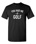 I Was At Golf Sarcastic Humor Novelty Graphic Super Soft Ring Spun Funny T Shirt Unisex