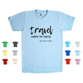 Travel Makes Me Happy. You Not So Much. adventure humor funny Unisex T Shirt Unisex