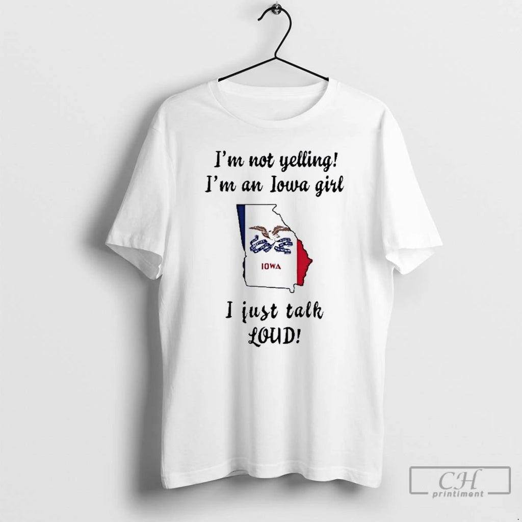 Premium Georgia Map Im Not Yelling Im An Iowa Girl I Just Talk Loud Unisex