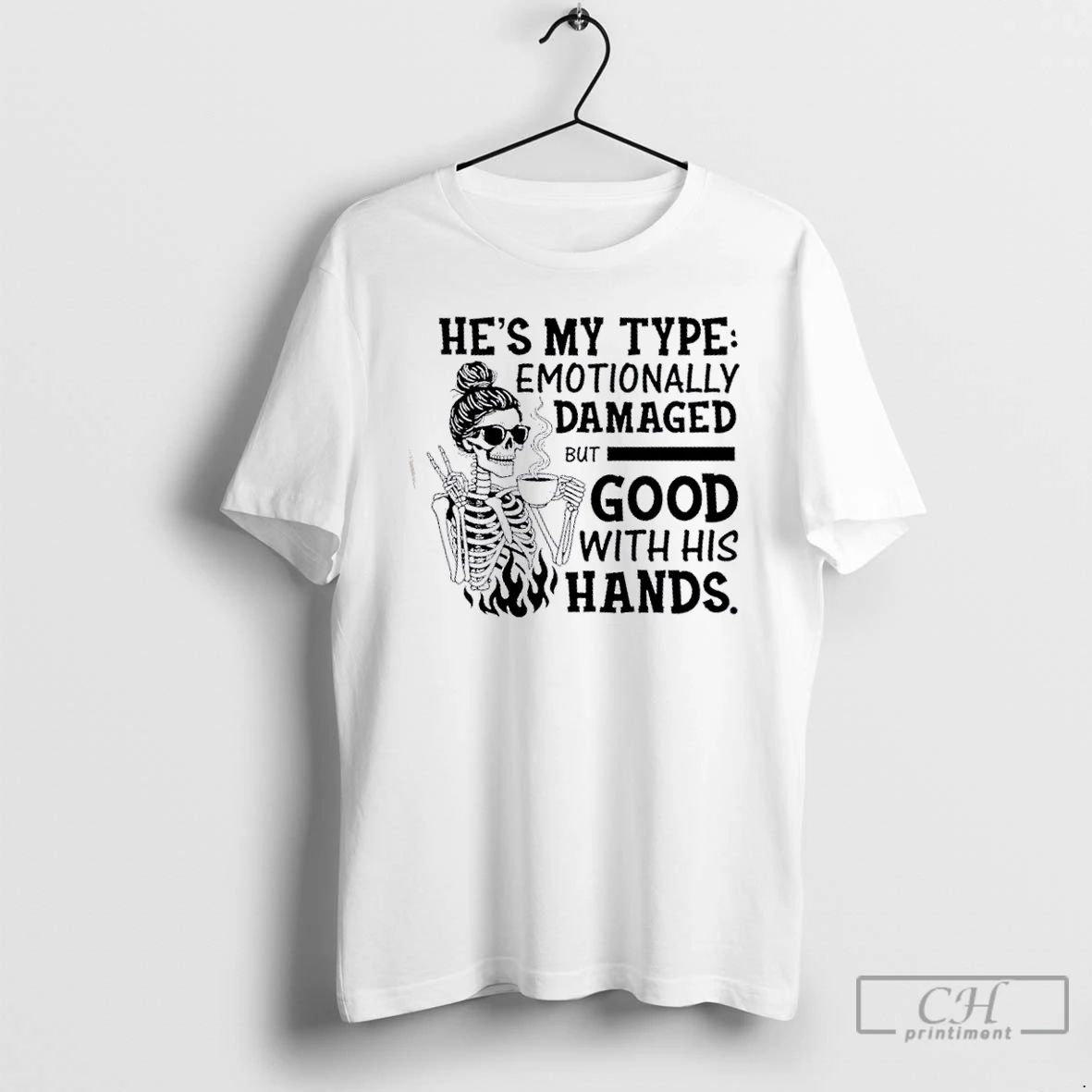 Classic Skeleton Girl Hes My Type Emotionally Damaged But Good With His Hands T Shirts Unisex
