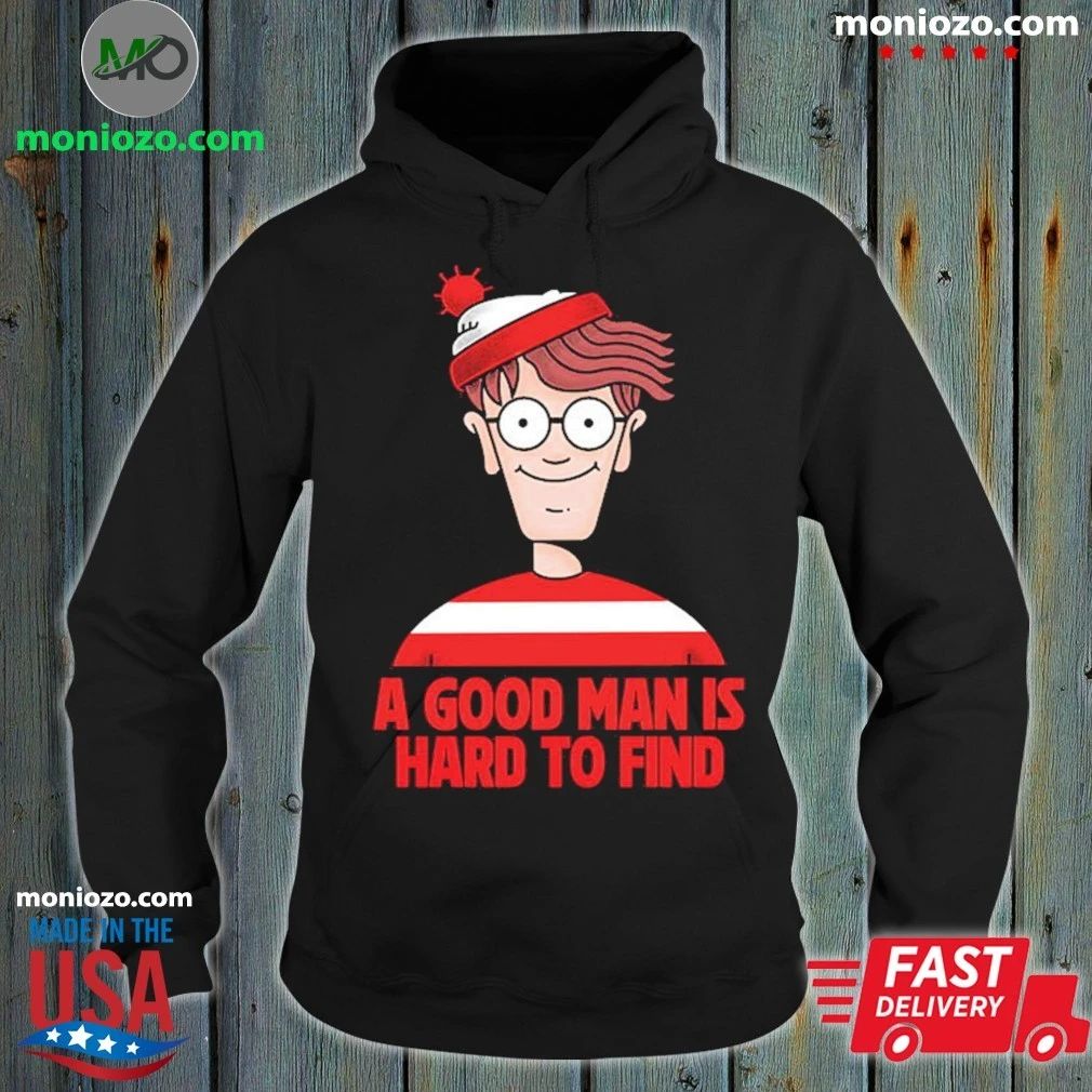 A Good Man Is Hard To Find Shirt Unisex