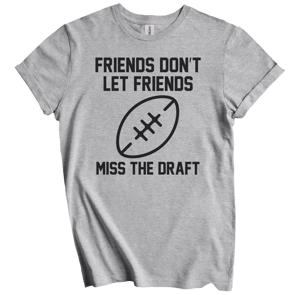 Fantasy Football Gift - Friends Don't Let Friends Miss The Draft Unisex