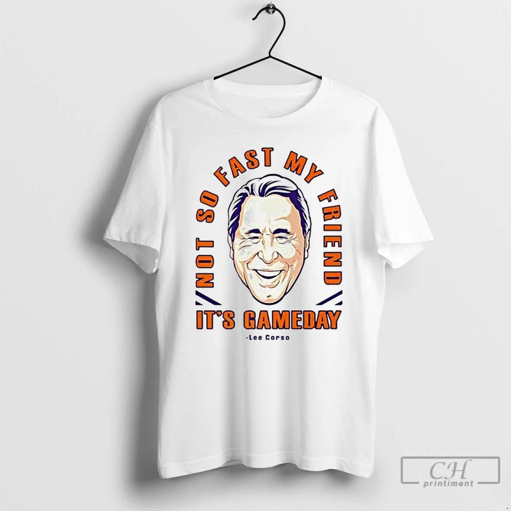 Classic Lee Corso Not So Fast My Friend Its Gameday Big Head Ornaments T Shirts Unisex