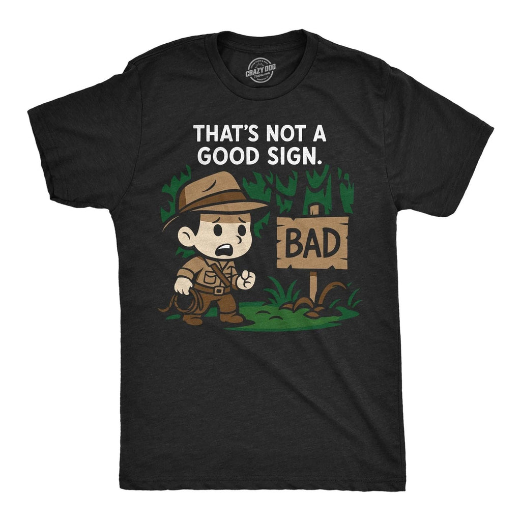 Mens Funny T Shirt Thats Not A Good Sign Sarcastic Adventurer Graphic Novelty Unisex