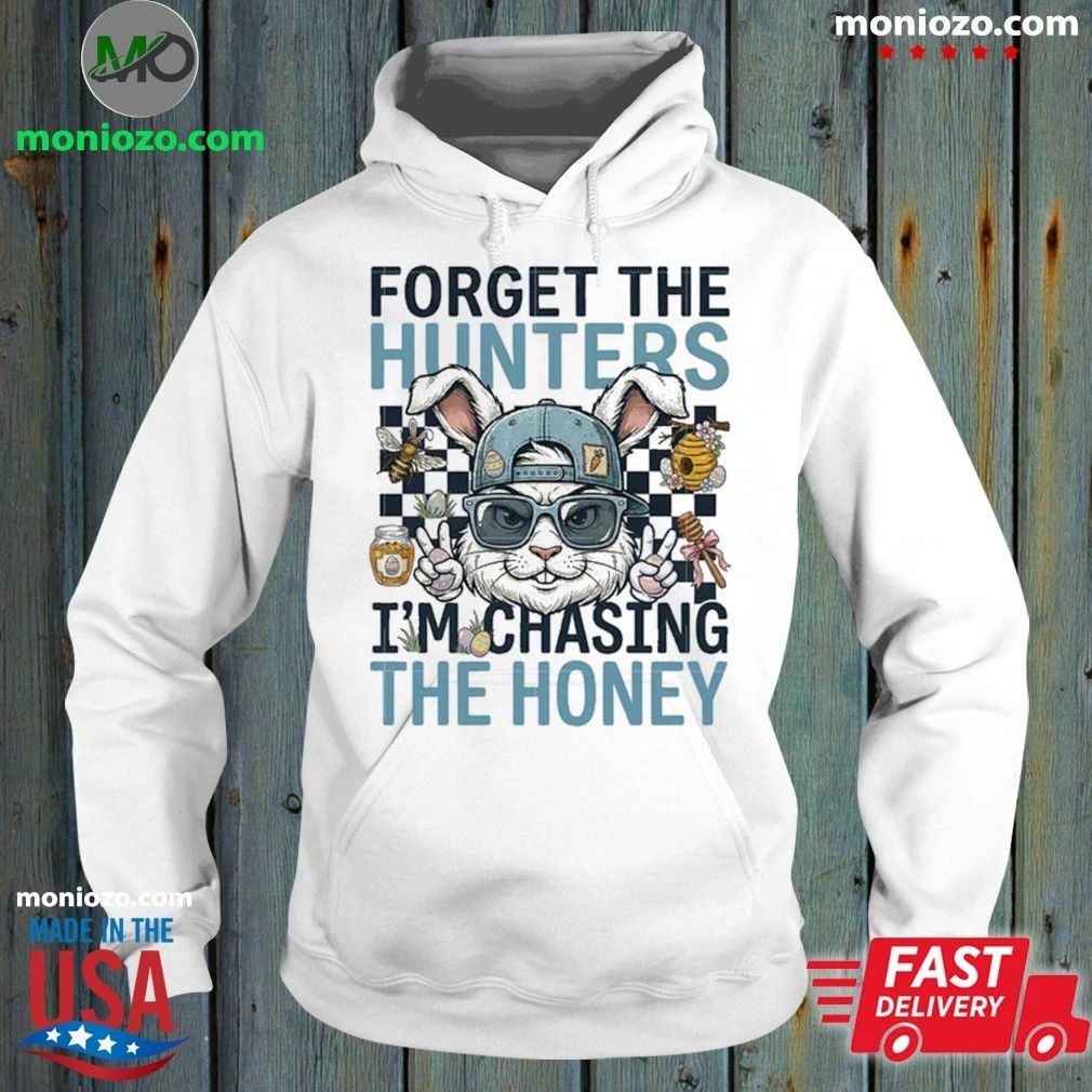 Original Forget The Hunters I’m Chasing The Honey Shirt Unisex