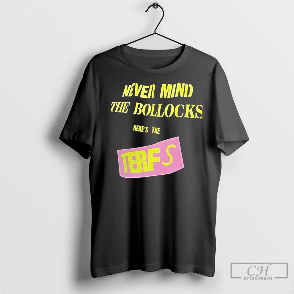 Premium Never Mind The Bollocks Heres The Terfs Unisex